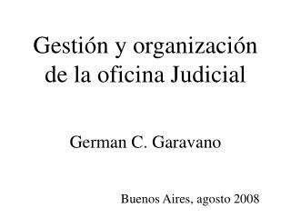 Gestión y organización de la oficina Judicial German C. Garavano