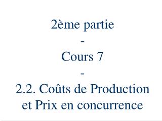 2ème partie - Cours 7 - 2.2. Coûts de Production et Prix en concurrence