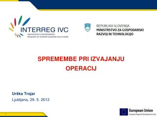 SPREMEMBE PRI IZVAJANJU OPERACIJ Urška Trojar Ljubljana, 29. 5. 2012