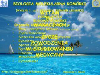 BIOLOGIA MOLEKULARNA KOMÓRKI ( WYKŁAD 1, cz.1, BIOLOGIA, KIERUNEK LEKARSKI )