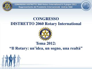 CONGRESSO DISTRETTO 2060 Rotary International Tema 2012: