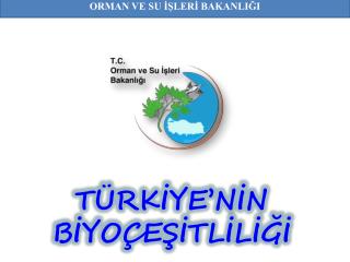 TÜRKİYE’NİN BİYOÇEŞİTLİLİĞİ