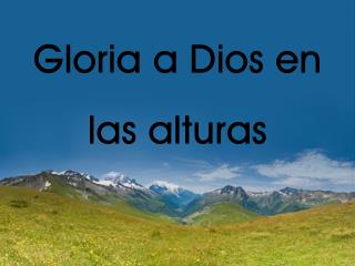 Gloria a Dios en las alturas