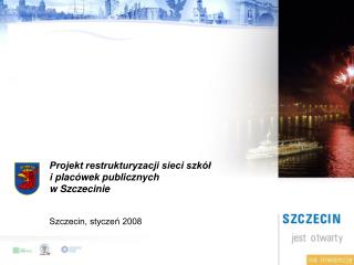 Projekt restrukturyzacji sieci szkół i placówek publicznych w Szczecinie Szczecin, styczeń 2008