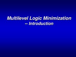 Multilevel Logic Minimization -- Introduction