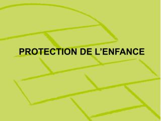 PROTECTION DE L’ENFANCE