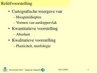 Cartografische weergave van Hoogten/diepten Vormen van aardoppervlak Kwantitatieve voorstelling