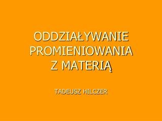 ODDZIAŁYWANIE PROMIENIOWANIA Z MATERIĄ