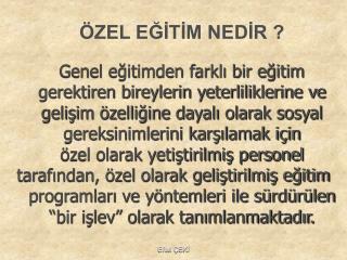 ÖZEL EĞİTİM NEDİR ? Genel eğitimden farklı bir eğitim gerektiren bireylerin yeterliliklerine ve