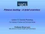 Lecture 12 Exercise Physiology For modules in Cardiac and Pulmonary Rehab Professor Bruce Lynn MSc School of Human Hea