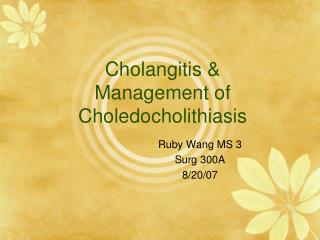 Cholangitis & Management of Choledocholithiasis