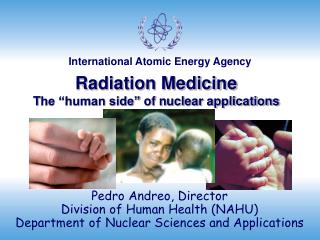 Radiation Medicine T he “human side ” of nuclear applications