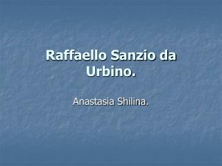 Raffaello Sanzio da Urbino.