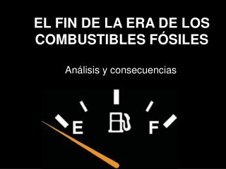 EL FIN DE LA ERA DE LOS COMBUSTIBLES FÓSILES