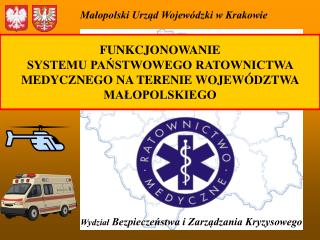 FUNKCJONOWANIE SYSTEMU PAŃSTWOWEGO RATOWNICTWA MEDYCZNEGO NA TERENIE WOJEWÓDZTWA MAŁOPOLSKIEGO