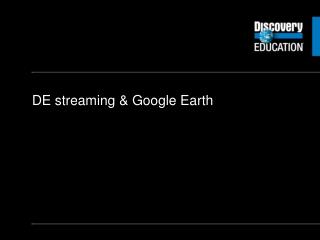 DE streaming &amp; Google Earth