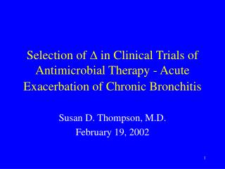 Selection of D in Clinical Trials of Antimicrobial Therapy - Acute Exacerbation of Chronic Bronchitis