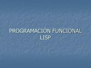 PROGRAMACIÓN FUNCIONAL LISP