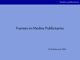 Fuentes en Medios Publicitarios