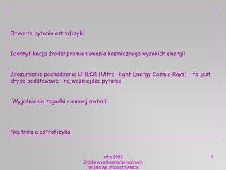 Otwarte pytania astrofizyki Identyfikacja źródeł promieniowania kosmicznego wysokich energii