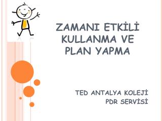 ZAMANI ETKİLİ KULLANMA VE PLAN YAPMA