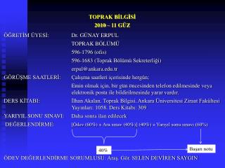 TOPRAK BİLGİSİ 2010 – 11 GÜZ ÖĞRETİM ÜYESİ : 	Dr. GÜNAY ERPUL TOPRAK BÖLÜMÜ