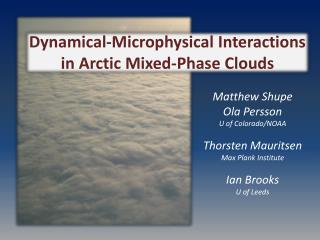 Matthew Shupe Ola Persson U of Colorado/NOAA Thorsten Mauritsen Max Plank Institute Ian Brooks