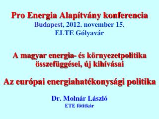 Pro Energia Alapítvány konferencia Budapest , 2012. november 15. ELTE Gólyavár