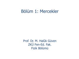 Bölüm 1: Mercekler Prof. Dr. M. Halûk Güven ZKÜ Fen-Ed. Fak. Fizik Bölümü