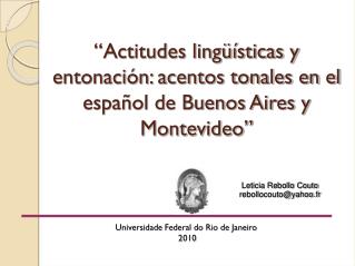 “Actitudes lingüísticas y entonación: acentos tonales en el español de Buenos Aires y Montevideo”