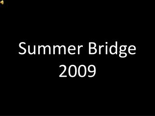 Summer Bridge 2009