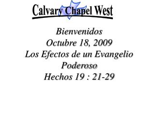 Bienvenidos Octubre 18, 2009 Los Efectos de un Evangelio Poderoso Hechos 19 : 21-29