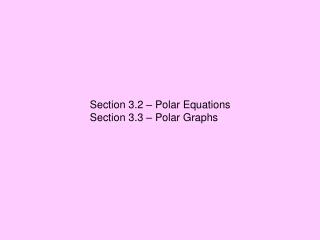 Section 3.2 – Polar Equations Section 3.3 – Polar Graphs