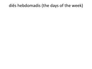 diēs hebdomadis (the days of the week)