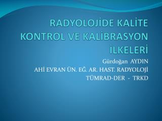 RADYOLOJİDE KALİTE KONTROL VE KALİBRASYON İLKELERİ