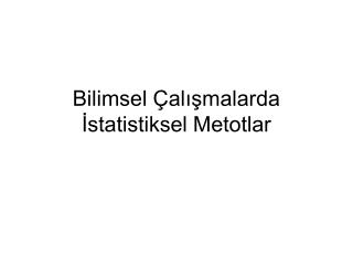 Bilimsel Çalışmalarda İstatistiksel Metotlar