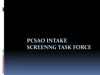 Pcsao intake screenng task force