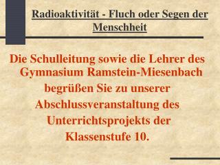 Radioaktivität - Fluch oder Segen der Menschheit