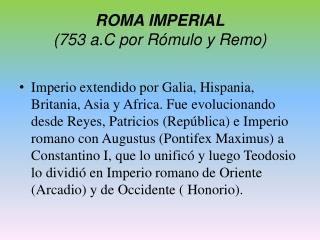 ROMA IMPERIAL (753 a.C por Rómulo y Remo)