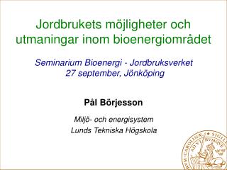 Pål Börjesson Miljö- och energisystem Lunds Tekniska Högskola
