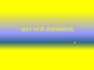 MAT OCH JORDBRUK