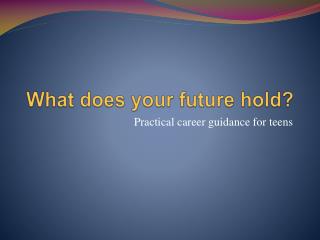 What does your future hold?