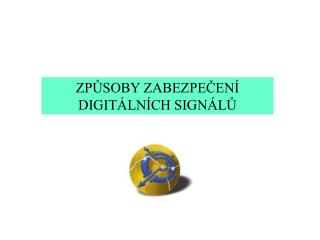 ZPŮSOBY ZABEZPEČENÍ DIGITÁLNÍCH SIGNÁLŮ