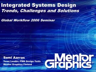 Integrated Systems Design Trends, Challenges and Solutions Global Workflow 2006 Seminar