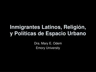 Inmigrantes Latinos, Religión, y Políticas de Espacio Urbano