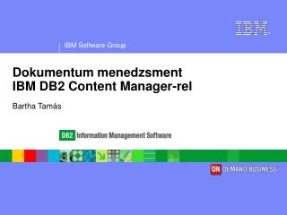 Dokumentum menedzsment IBM DB2 Content Manager-rel Bartha Tamás