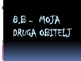 8.B - moja druga obitelj