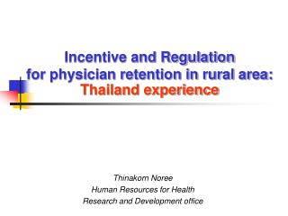 Incentive and Regulation for physician retention in rural area: Thailand experience