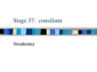 Stage 37: consilium