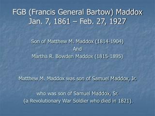 FGB (Francis General Bartow) Maddox Jan. 7, 1861 – Feb. 27, 1927